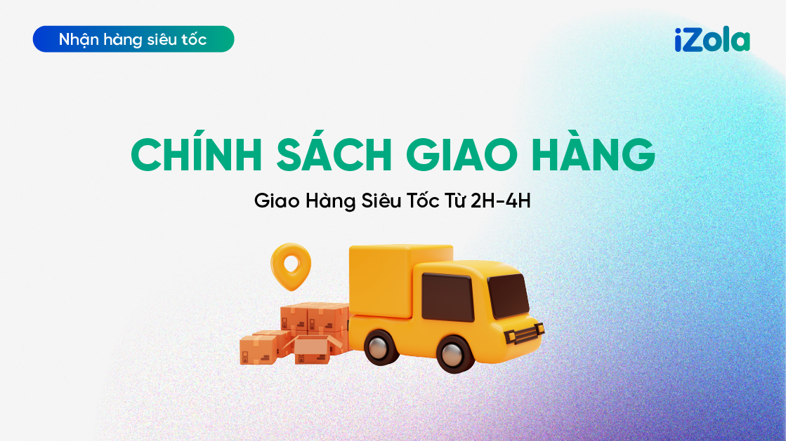 Chính sách giao hàng nhanh từ 2H - 4H